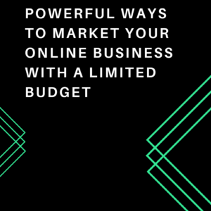 Powerful Ways to Market Your Business on a Limited Budget